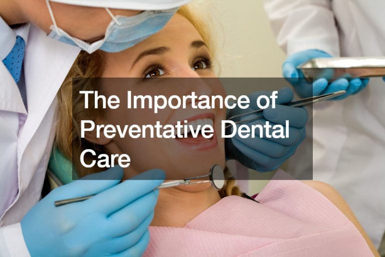 The Importance of Preventative Dental Care
