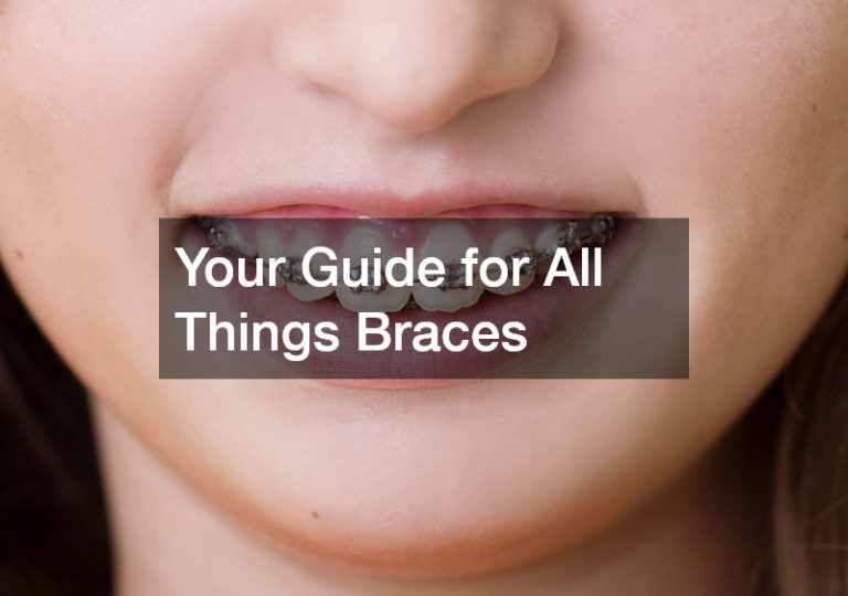 Your Guide for All Things Braces